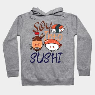 Soy Into Sushi - foodie puns Hoodie